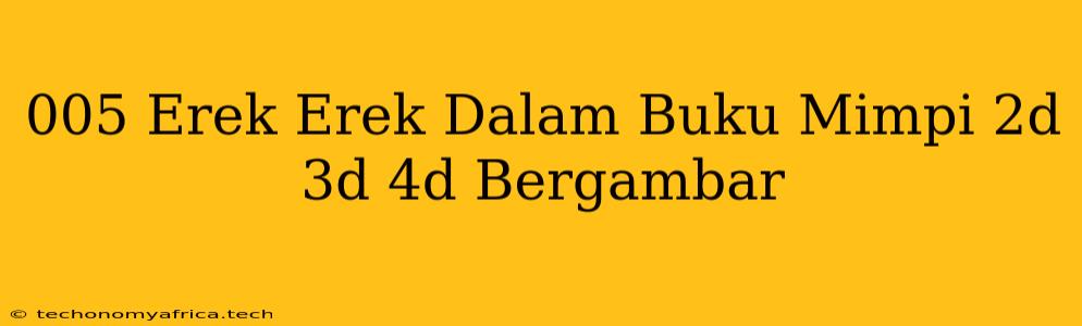 005 Erek Erek Dalam Buku Mimpi 2d 3d 4d Bergambar