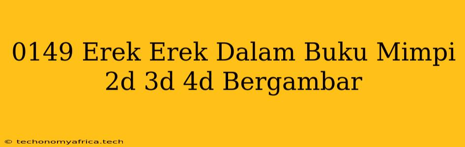 0149 Erek Erek Dalam Buku Mimpi 2d 3d 4d Bergambar