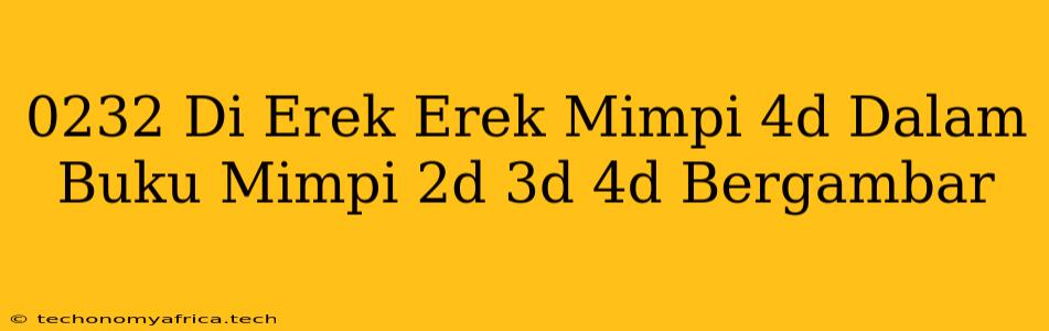 0232 Di Erek Erek Mimpi 4d Dalam Buku Mimpi 2d 3d 4d Bergambar