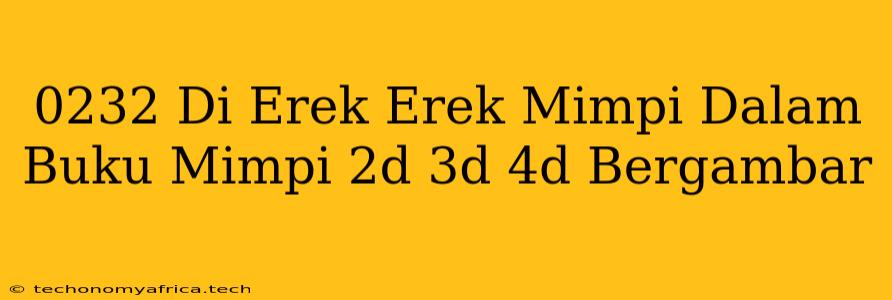 0232 Di Erek Erek Mimpi Dalam Buku Mimpi 2d 3d 4d Bergambar