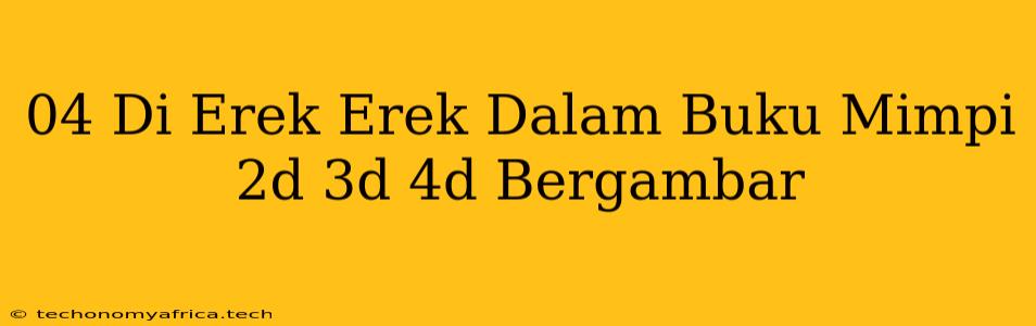 04 Di Erek Erek Dalam Buku Mimpi 2d 3d 4d Bergambar