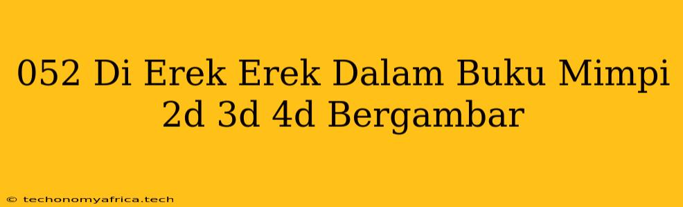 052 Di Erek Erek Dalam Buku Mimpi 2d 3d 4d Bergambar