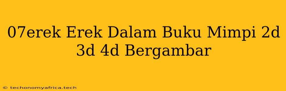 07erek Erek Dalam Buku Mimpi 2d 3d 4d Bergambar