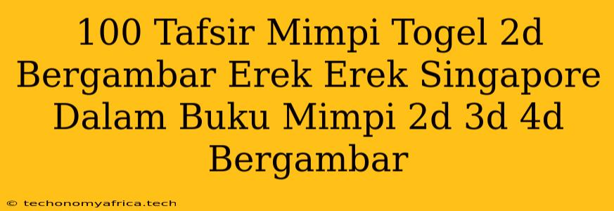 100 Tafsir Mimpi Togel 2d Bergambar Erek Erek Singapore Dalam Buku Mimpi 2d 3d 4d Bergambar