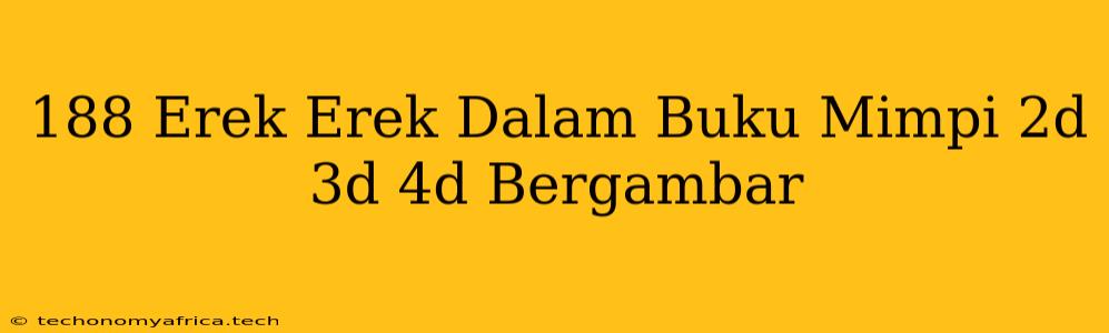 188 Erek Erek Dalam Buku Mimpi 2d 3d 4d Bergambar