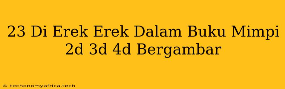 23 Di Erek Erek Dalam Buku Mimpi 2d 3d 4d Bergambar