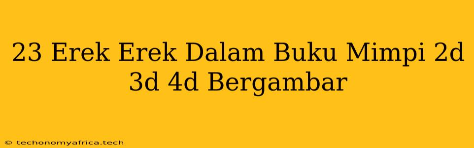 23 Erek Erek Dalam Buku Mimpi 2d 3d 4d Bergambar