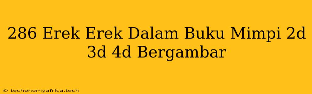 286 Erek Erek Dalam Buku Mimpi 2d 3d 4d Bergambar