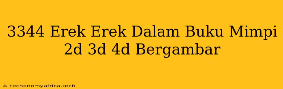 3344 Erek Erek Dalam Buku Mimpi 2d 3d 4d Bergambar