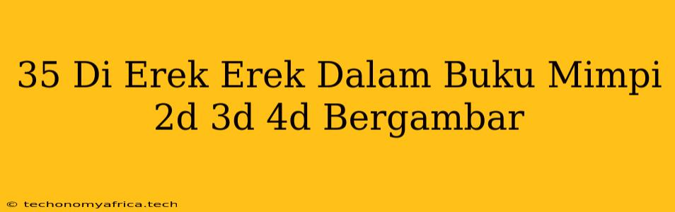 35 Di Erek Erek Dalam Buku Mimpi 2d 3d 4d Bergambar