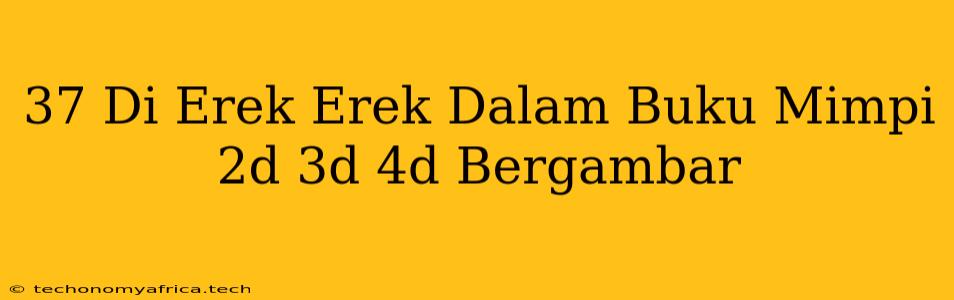 37 Di Erek Erek Dalam Buku Mimpi 2d 3d 4d Bergambar