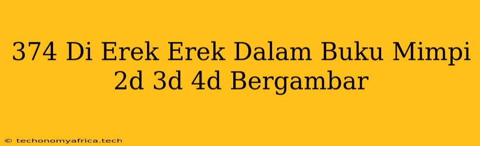 374 Di Erek Erek Dalam Buku Mimpi 2d 3d 4d Bergambar