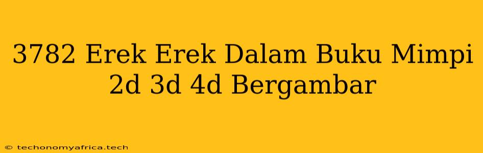 3782 Erek Erek Dalam Buku Mimpi 2d 3d 4d Bergambar