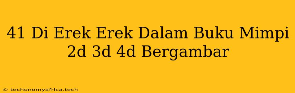 41 Di Erek Erek Dalam Buku Mimpi 2d 3d 4d Bergambar