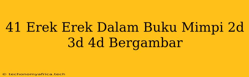 41 Erek Erek Dalam Buku Mimpi 2d 3d 4d Bergambar