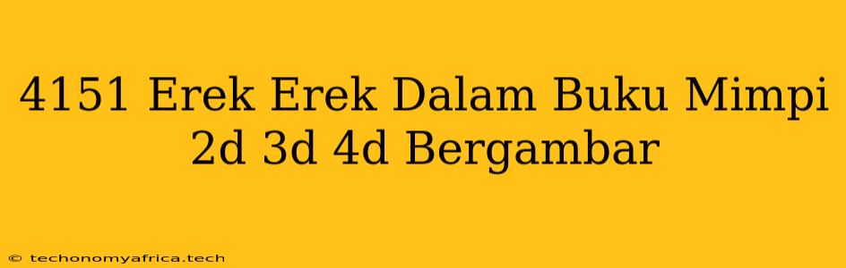 4151 Erek Erek Dalam Buku Mimpi 2d 3d 4d Bergambar