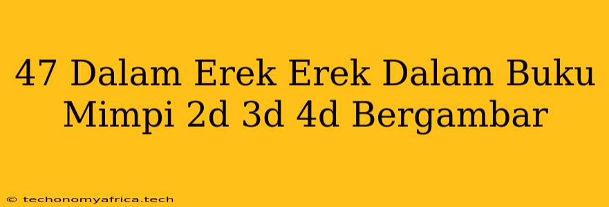 47 Dalam Erek Erek Dalam Buku Mimpi 2d 3d 4d Bergambar