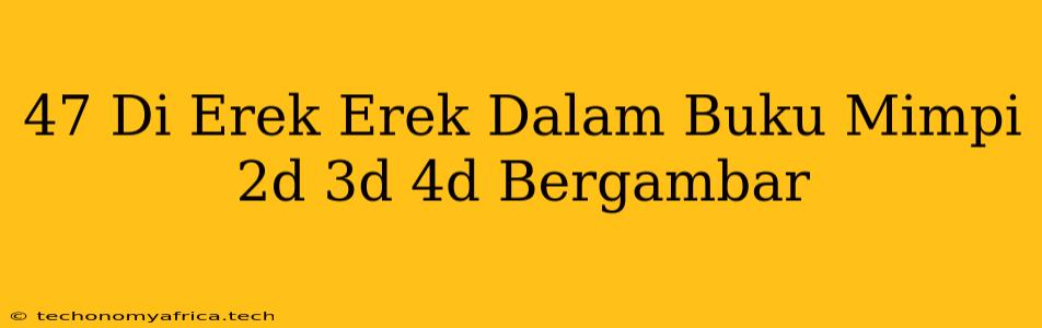 47 Di Erek Erek Dalam Buku Mimpi 2d 3d 4d Bergambar