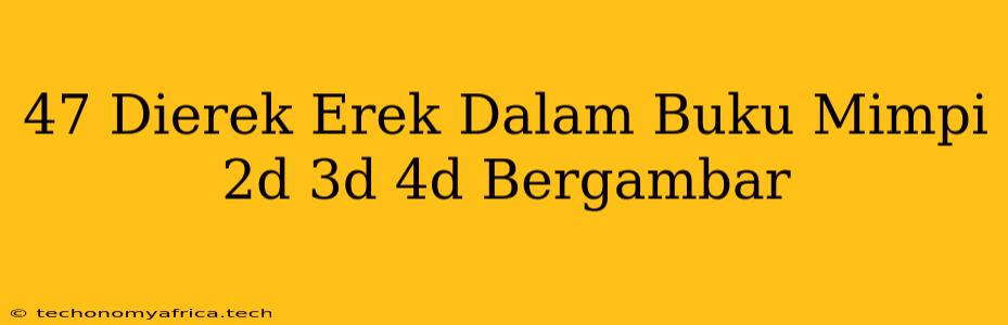 47 Dierek Erek Dalam Buku Mimpi 2d 3d 4d Bergambar