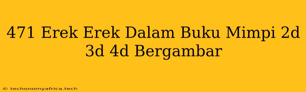 471 Erek Erek Dalam Buku Mimpi 2d 3d 4d Bergambar