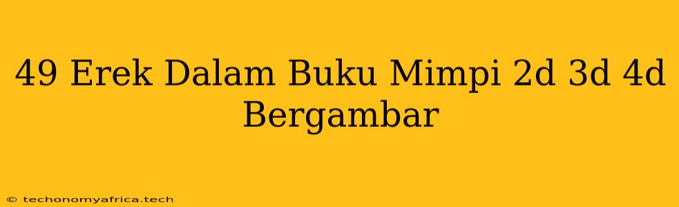 49 Erek Dalam Buku Mimpi 2d 3d 4d Bergambar