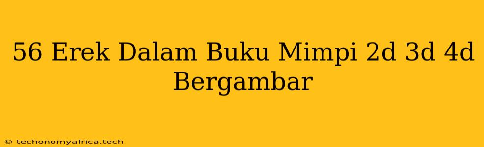 56 Erek Dalam Buku Mimpi 2d 3d 4d Bergambar