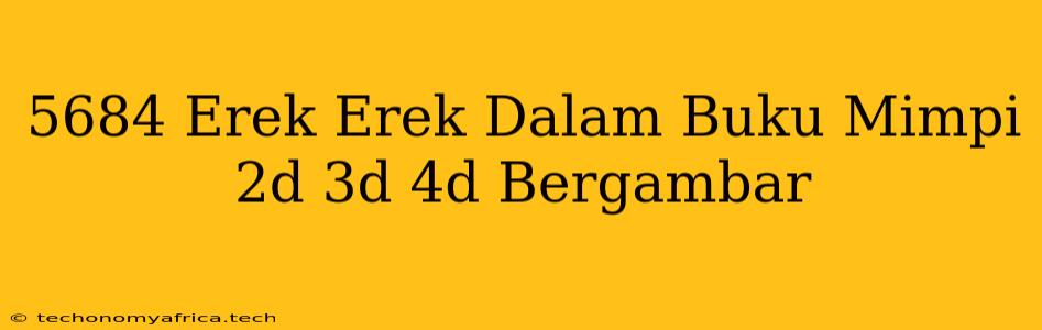 5684 Erek Erek Dalam Buku Mimpi 2d 3d 4d Bergambar