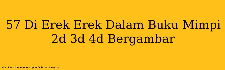 57 Di Erek Erek Dalam Buku Mimpi 2d 3d 4d Bergambar