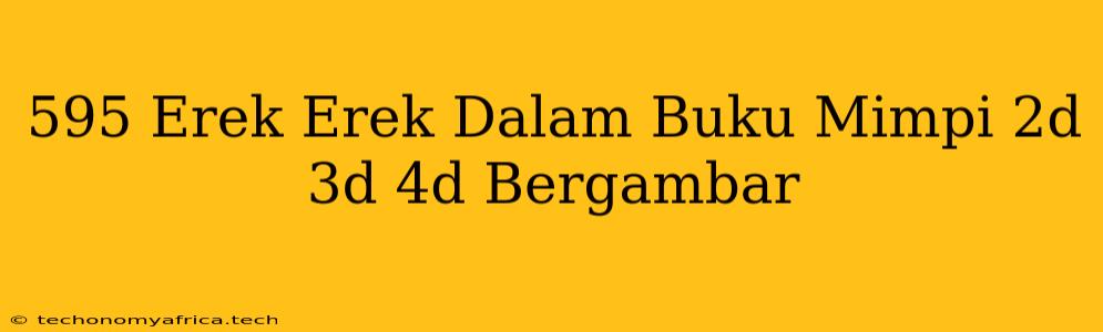 595 Erek Erek Dalam Buku Mimpi 2d 3d 4d Bergambar