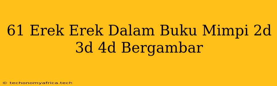 61 Erek Erek Dalam Buku Mimpi 2d 3d 4d Bergambar