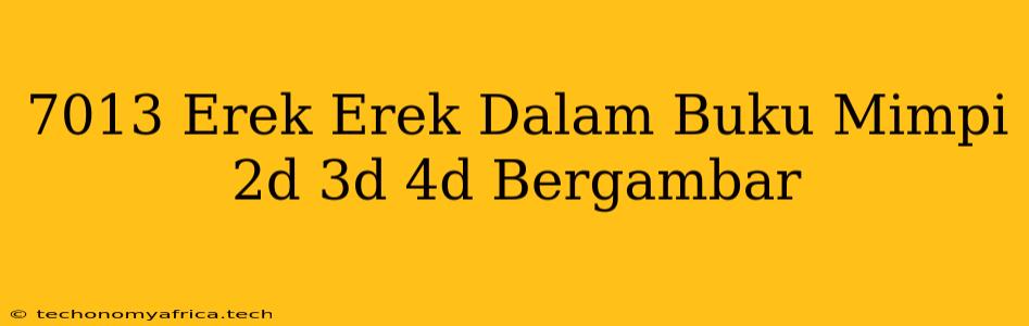 7013 Erek Erek Dalam Buku Mimpi 2d 3d 4d Bergambar