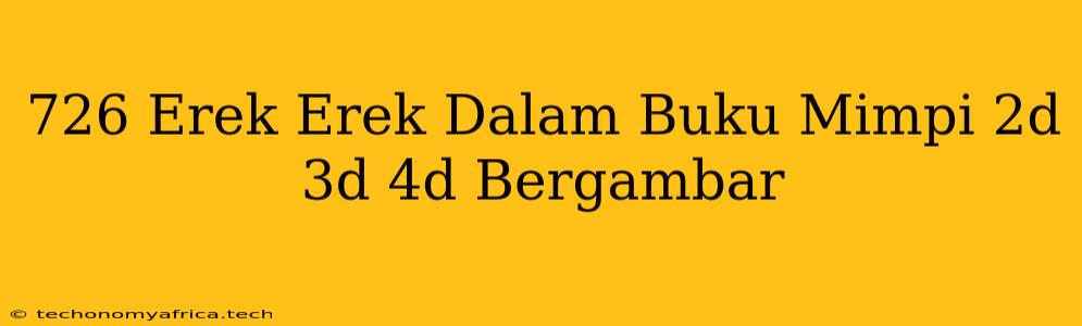 726 Erek Erek Dalam Buku Mimpi 2d 3d 4d Bergambar