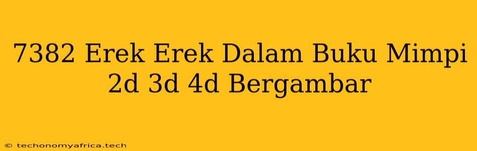 7382 Erek Erek Dalam Buku Mimpi 2d 3d 4d Bergambar