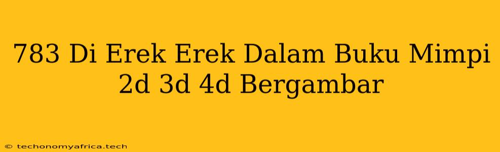 783 Di Erek Erek Dalam Buku Mimpi 2d 3d 4d Bergambar