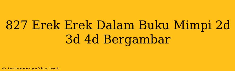 827 Erek Erek Dalam Buku Mimpi 2d 3d 4d Bergambar