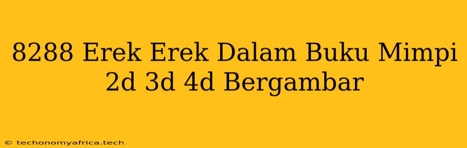 8288 Erek Erek Dalam Buku Mimpi 2d 3d 4d Bergambar