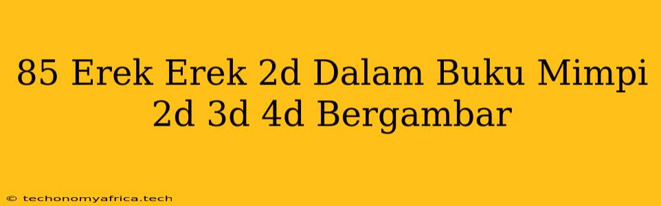 85 Erek Erek 2d Dalam Buku Mimpi 2d 3d 4d Bergambar