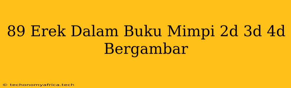 89 Erek Dalam Buku Mimpi 2d 3d 4d Bergambar