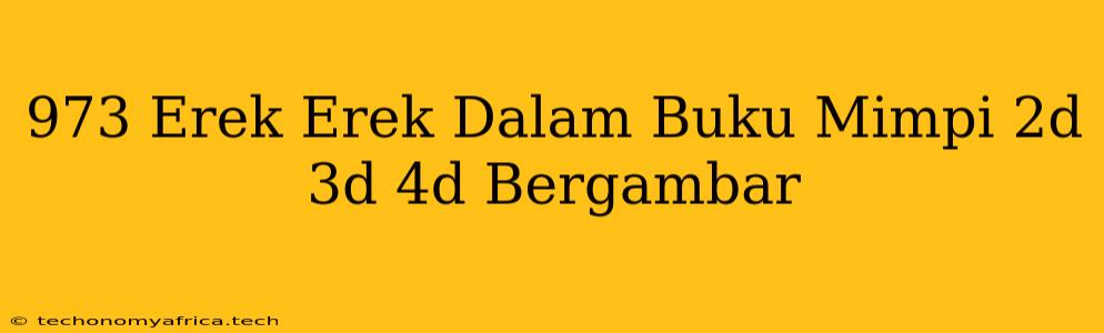 973 Erek Erek Dalam Buku Mimpi 2d 3d 4d Bergambar