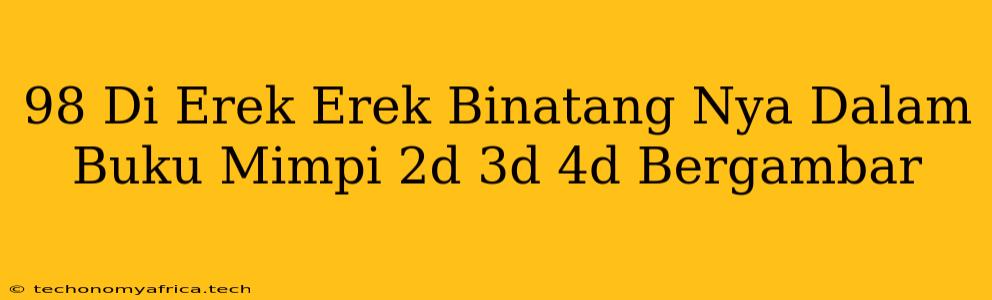 98 Di Erek Erek Binatang Nya Dalam Buku Mimpi 2d 3d 4d Bergambar