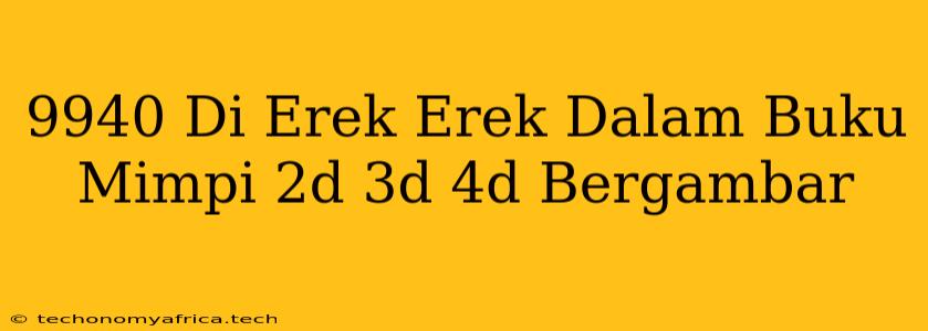 9940 Di Erek Erek Dalam Buku Mimpi 2d 3d 4d Bergambar