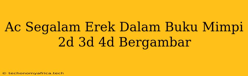 Ac Segalam Erek Dalam Buku Mimpi 2d 3d 4d Bergambar