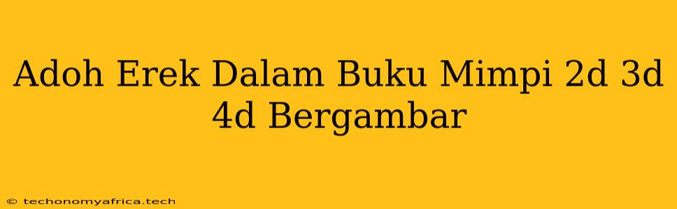 Adoh Erek Dalam Buku Mimpi 2d 3d 4d Bergambar