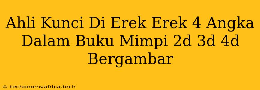 Ahli Kunci Di Erek Erek 4 Angka Dalam Buku Mimpi 2d 3d 4d Bergambar