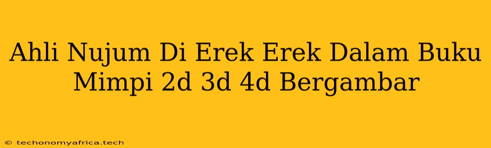 Ahli Nujum Di Erek Erek Dalam Buku Mimpi 2d 3d 4d Bergambar