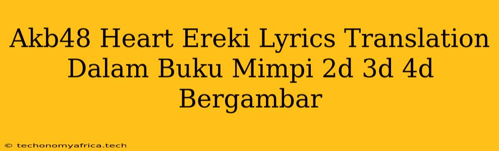 Akb48 Heart Ereki Lyrics Translation Dalam Buku Mimpi 2d 3d 4d Bergambar