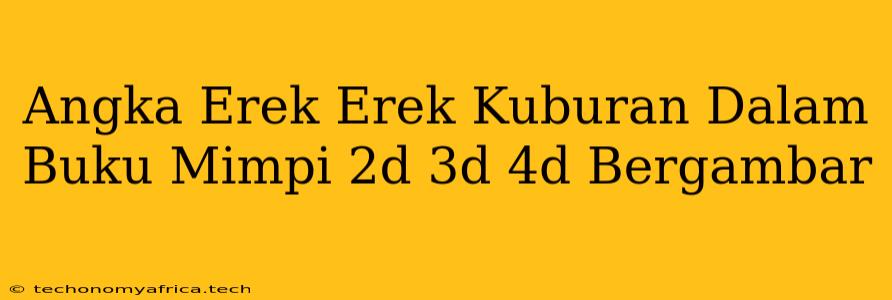 Angka Erek Erek Kuburan Dalam Buku Mimpi 2d 3d 4d Bergambar