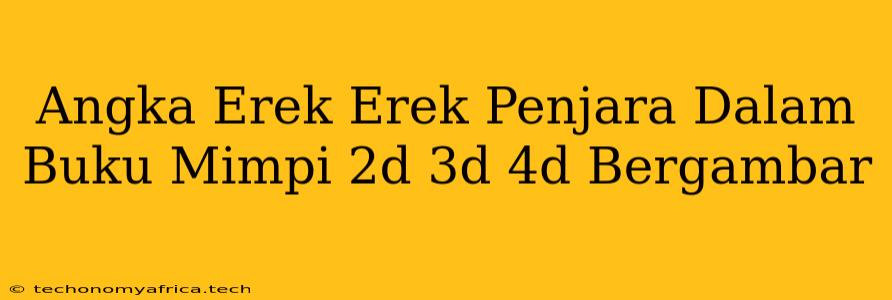 Angka Erek Erek Penjara Dalam Buku Mimpi 2d 3d 4d Bergambar