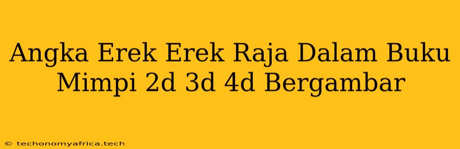 Angka Erek Erek Raja Dalam Buku Mimpi 2d 3d 4d Bergambar