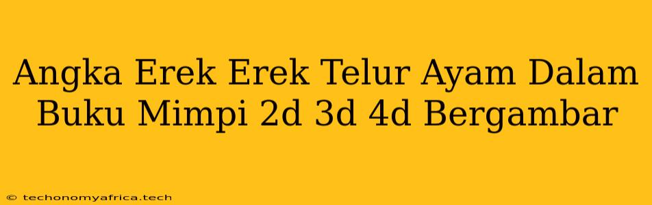 Angka Erek Erek Telur Ayam Dalam Buku Mimpi 2d 3d 4d Bergambar